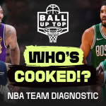 Ball Up Top SEASON 2: NBA’s Most ‘Cooked’ Teams: Celtics Chemistry, Cavs & Playoff Chatter